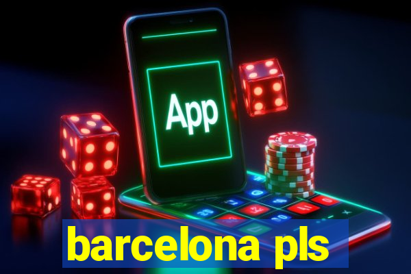 barcelona pls